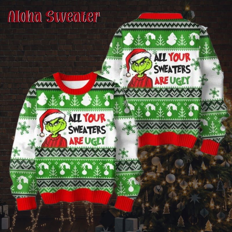 Grinch All Your Sweaters Are Ugly Ugly Christmas Sweater