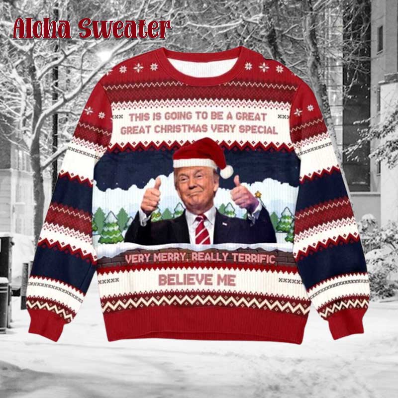 2025 Trump Believe Me Verry Merry Really Terrific Ugly Christmas Sweater