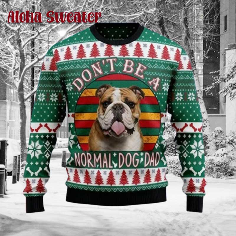 Bulldog Don’t Be A Normal Dog Ugly Christmas Sweater