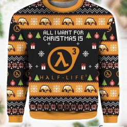All I Want For Christmas Is Half life 3 Ugly Sweater
