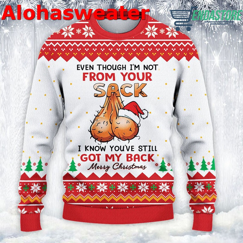 Even though i’m not from your sack you’ve still got my back Christmas sweater